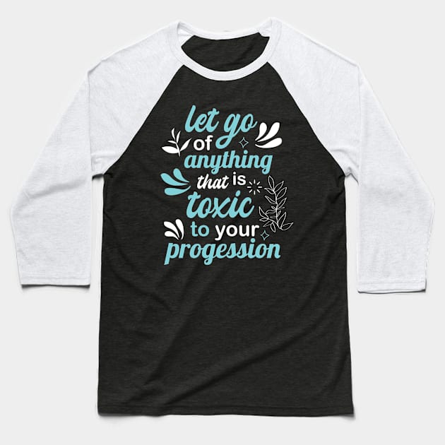 let go of anything that is toxic to your progression Baseball T-Shirt by FIFTY CLOTH